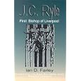 J.C. Ryle: First Bishop of Liverpool by  Ian D. Farley