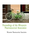 Proceedings of the Winconsin Pharmaceutical Association