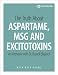 The Truth About Aspartame, MSG and Excitotoxins