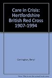 Care in crisis : the story of Hertfordshire British Red Cross 1907-1994