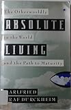 Absolute living : the otherwordly in the world and the path to maturity