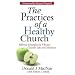 The Practices of a Healthy Church: Biblical Strategies for Vibrant Church Life and Ministry