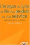 L'Analyse du Cycle de Vie d'un produit ou d'un service : Applications et mise en pratique