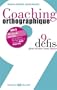 Coaching orthographique : 9 d�fis pour �crire sans faute