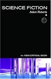 Science Fiction (The New Critical Idiom)