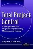 Total Project Control: A Manager's Guide to Integrated Project Planning, Measuring and Tracking (Operations Management Series)