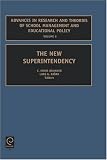 The New Superintendency, Volume 6 (Advances in Research and Theories of School Management and Educational Policy)