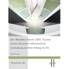 Der Windows Server 2003 Trainer - Active Directory Infrastruktur, Vorbereitung zur MCSE-Prüfung 70-294 (Taschenbuch)