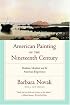 American Painting of the Nineteenth Century: Realism, Idealism, and the American Experience With a New Preface
