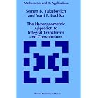 The Hypergeometric Approach to Integral Transforms and Convolutions (Mathematics and Its... by S.B. Yakubovich and Y. Luchko