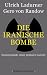 Bücher : Die Iranische Bombe: Hintergründe einer globalen Gefahr