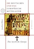 Die Deutschen und das europ�ische Mittelalter: Das westliche Europa: BD 3
