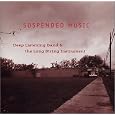 Suspended Music by Deep Listening Band, Stuart Dempster, Stuart Dempster, Pauline Oliveros, David Gamper, David Gamper, Ellen Fullman, Ellen Fullman