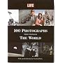 100 Photographs That Changed the World (Life (Life Books))