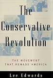 The CONSERVATIVE REVOLUTION: THE MOVEMENT THAT REMADE AMERICA