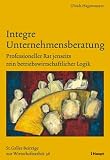 Integre Unternehmensberatung - Professioneller Rat jenseits rein betriebswirtschaftlicher Logik - Ulrich Hagenmeyer
