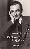 Der Karneval des Kaufmanns: Gesammelte Texte aus der Leipziger Zeit 1923 - 1927 - Erich K�stner