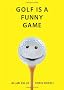 Golf is a Funny Game