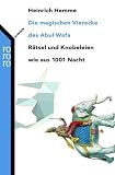 Die magischen Vierecke des Abul Wafa: R&auml;tsel und Knobeleien wie aus 1001 Nacht: R&auml;tsel und Knobeleien aus 1001 Nacht - Heinrich Hemme