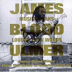Music Speaks Louder Than Words : James 'Blood' Ulmer Plays The Music Of Ornette Coleman