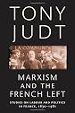Marxism and the French Left: Studies on Labour and Politics in France, 1830-1981 