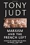 Marxism and the French Left: Studies on Labour and Politics in France, 1830-1981
