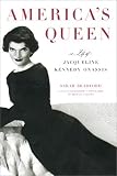 Americas Queen:  A Life of Jacqueline Kennedy Onassis