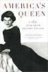 America's Queen:  A Life of Jacqueline Kennedy Onassis