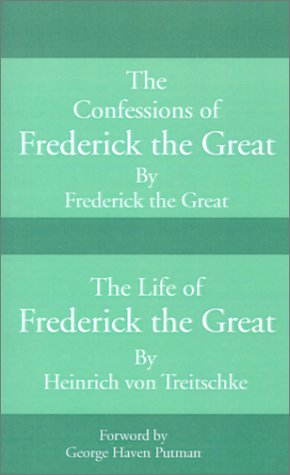 Confessions of Frederick the Great and the Life of Frederick the Great