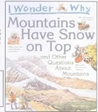 I Wonder Why Mountains Have Snow on Top: And Other Questionas About Mountains