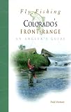 Fly Fishing Colorado s Front Range: An Angler s Guide