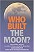 Who Built the Moon