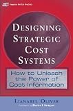 Designing Strategic Cost Systems: How to Unleash the Power of Cost Information