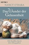 Das Wunder der Gelassenheit: Mit Buddha durch den Alltag gehen - Nancy O&acute;Hara