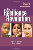 The Resilience Revolution: Discovering Strengths in Challenging Kids