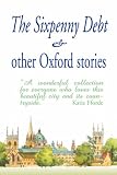 The Sixpenny Debt & Other Oxford Stories