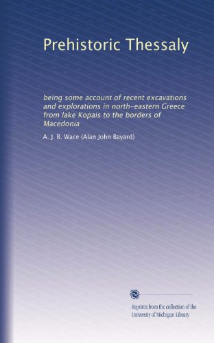 Prehistoric Thessaly: being some account of recent excavations and explorations in north-eastern Greece from lake Kopais to the borders of Macedonia