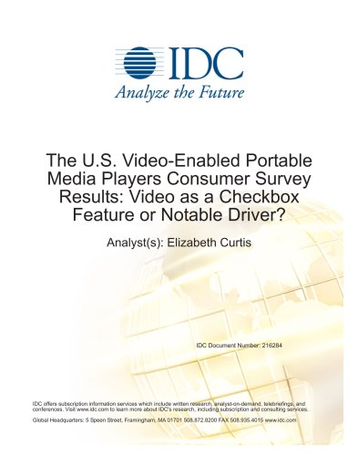 The U.S. Video-Enabled Portable Media Players Consumer Survey Results: Video as a Checkbox Feature or Notable Driver?