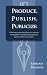 Produce, Publish, Publicize