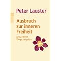 Ausbruch zur inneren Freiheit: Mut, eigene Wege zu gehen