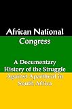 African National Congress: A Documentary History of the Struggle against Apartheid in South Africa