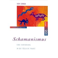 Schamanismus. Eine Einf�hrung in die t�gliche Praxis.