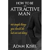 How to be an Attractive Man ~ Adam Kisiel