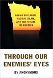 Through Our Enemies Eyes: Osama Bin Laden, Radical Islam & the Future of America