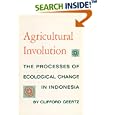 Agricultural Involution: The Processes of Ecological Change in Indonesia by  Clifford Geertz