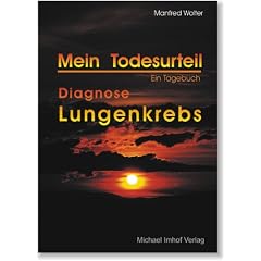 Mein Todesurteil - Diagnose Lungenkrebs: Ein Tagebuch