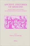 Ancient Histories of Medicine: Essays in Medical Doxography and Historiography in Classical Antiquity (Studies in Ancient Medicine)
