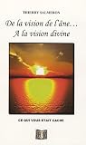 De la vision de l'�ne � la vision divine : ... ce qui vous �tait cach�