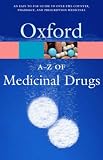 The A-Z of Medicinal Drugs: A Family Guide to Over-the-counter and Prescription Medicines (Oxford Paperback Reference)