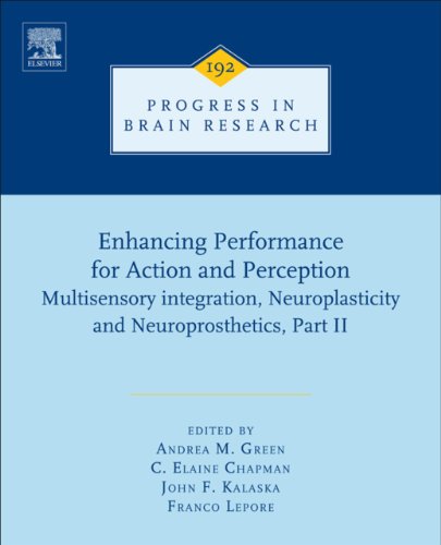 Enhancing Performance for Action and Perception: Multisensory integration, Neuroplasticity & Neuroprosthetics, Part II: 192 (Progress in Brain Research)